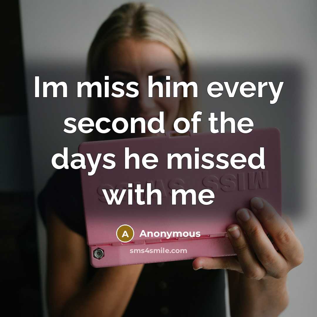 “Im miss him every second of the days he missed with me” quote by Anonymous