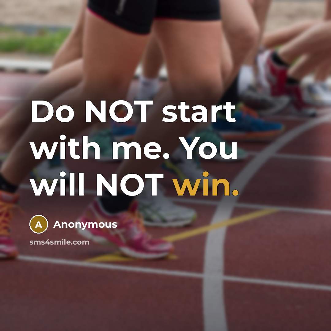 “Do NOT start with me. You will NOT win.” quote by Anonymous