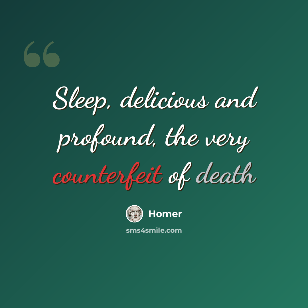 “Sleep, delicious and profound, the very counterfeit of death” quote by Homer