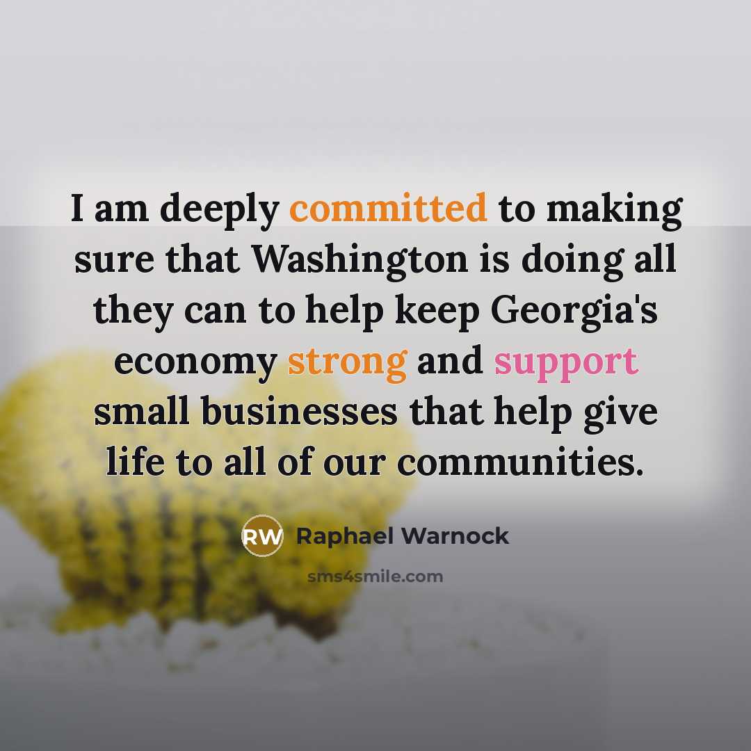 “I am deeply committed to making sure that Washington is doing all they can to help keep Georgia's economy strong and support small businesses that help give life to all of our communities.” quote by Raphael Warnock