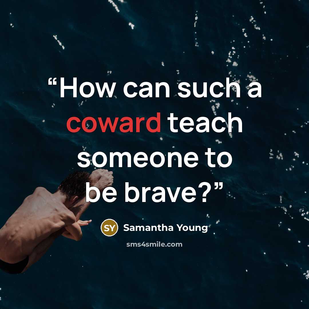 “How can such a coward teach someone to be brave?” quote by Samantha Young