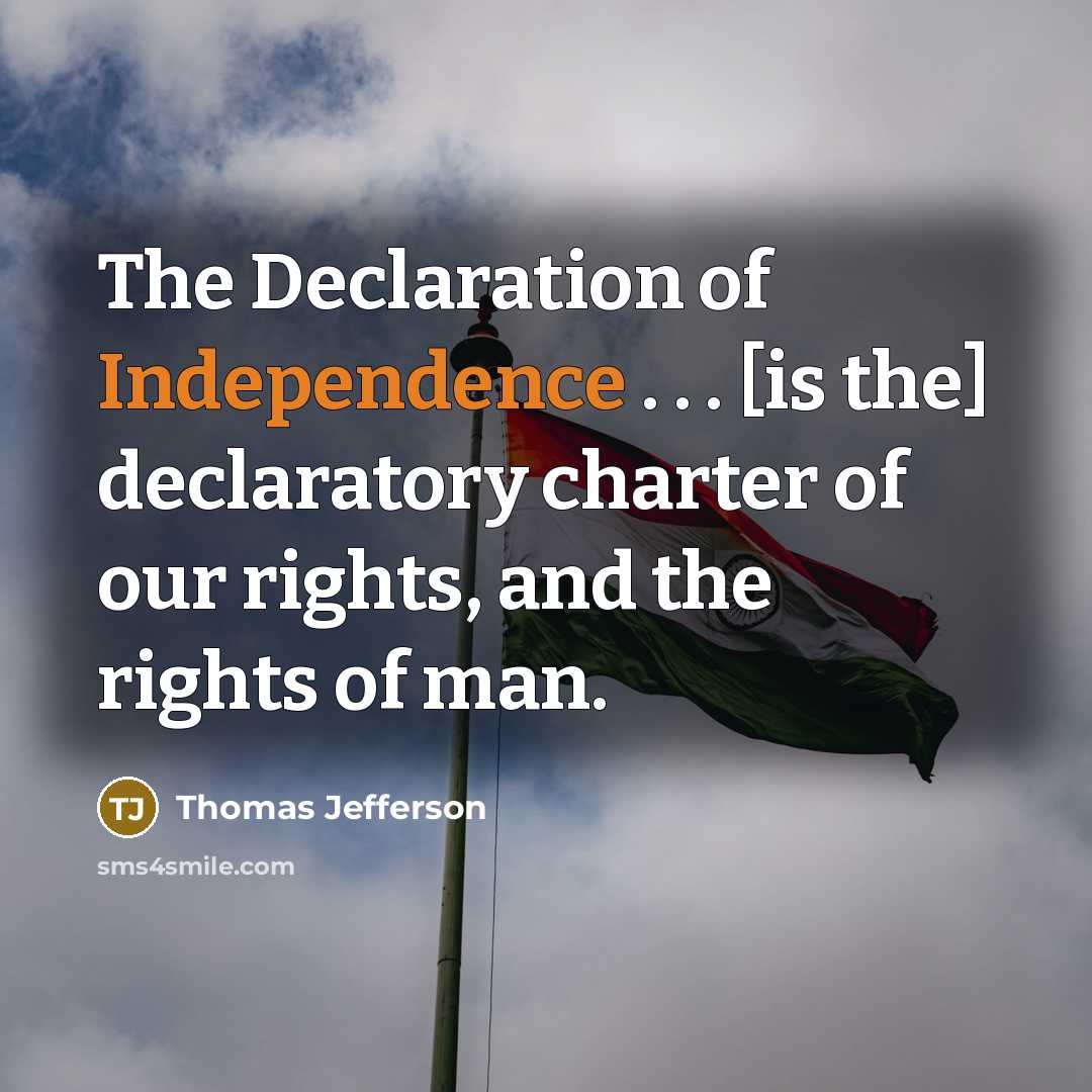 “The Declaration of Independence . . . [is the] declaratory charter of our rights, and the rights of man.” quote by Thomas Jefferson