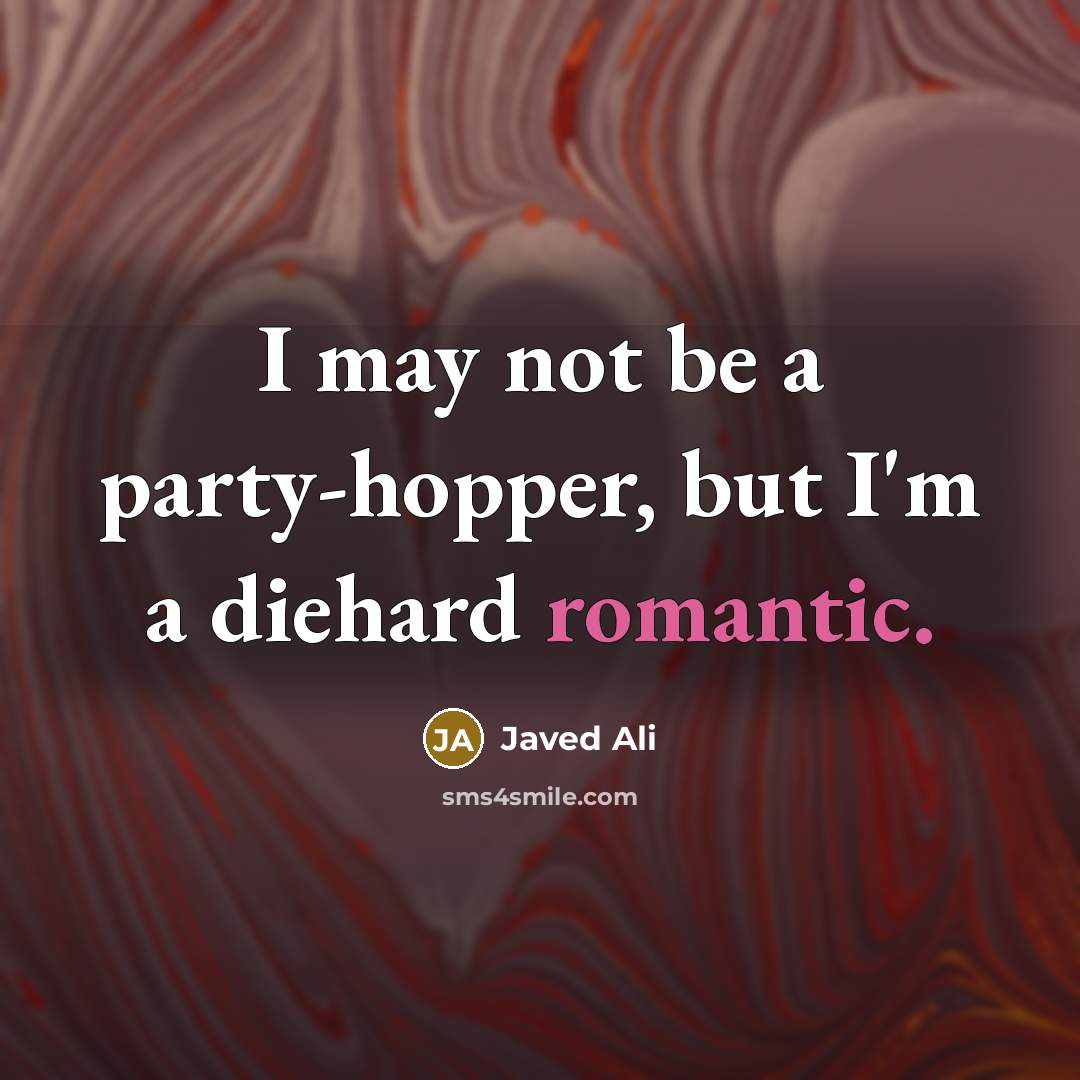“I may not be a party-hopper, but I'm a diehard romantic.” quote by Javed Ali