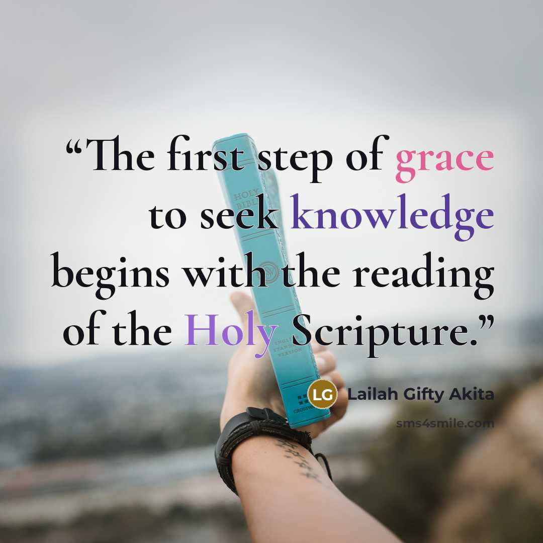 “The first step of grace to seek knowledge begins with the reading of the Holy Scripture.” quote by Lailah Gifty Akita