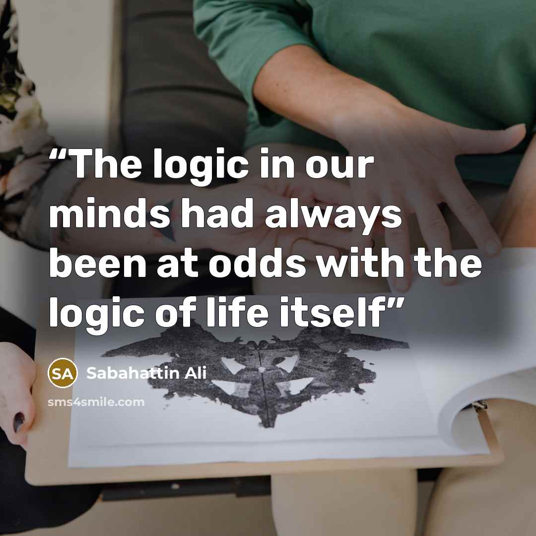 “The logic in our minds had always been at odds with the logic of life itself” quote by Sabahattin Ali
