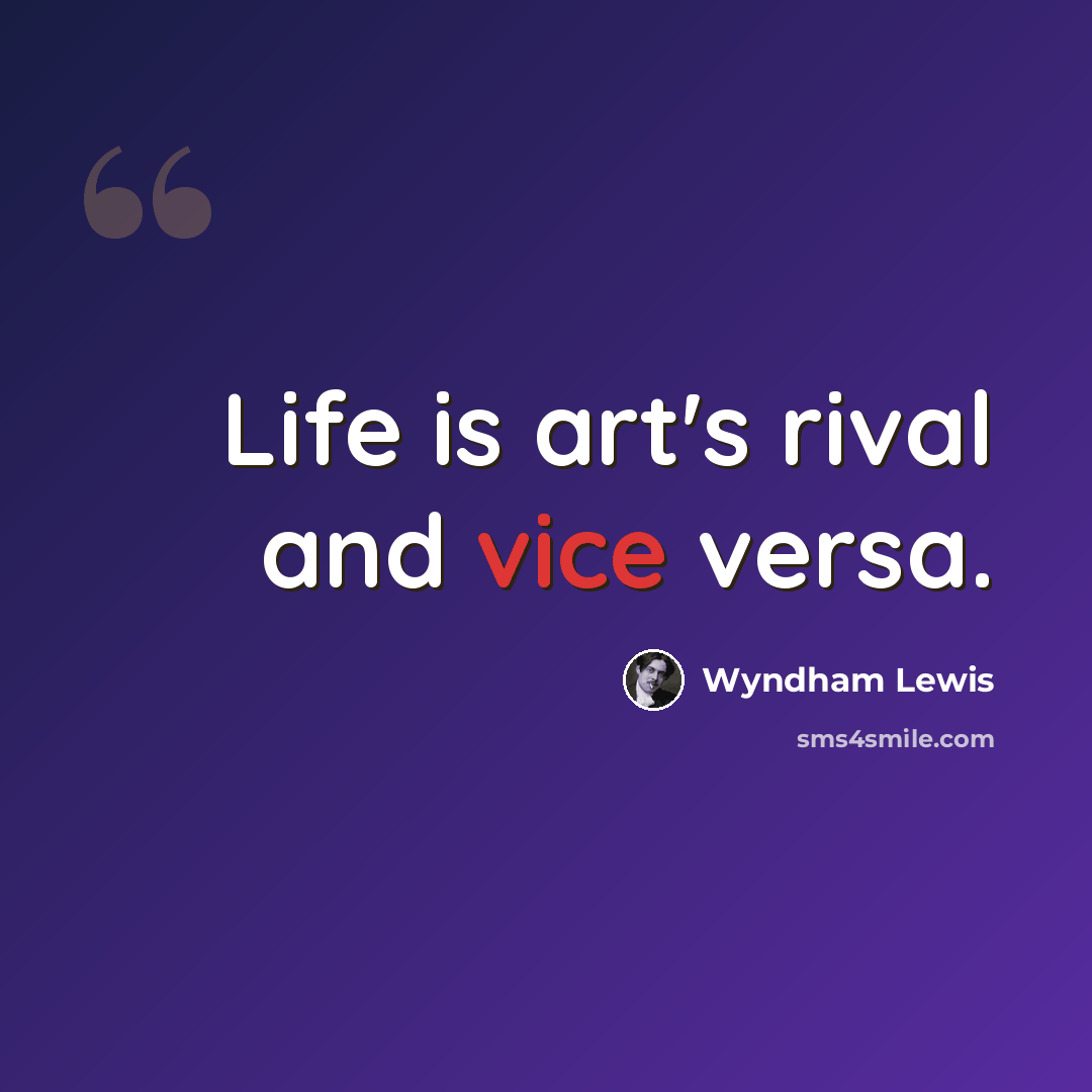 “Life is art's rival and vice versa.” quote by Wyndham Lewis