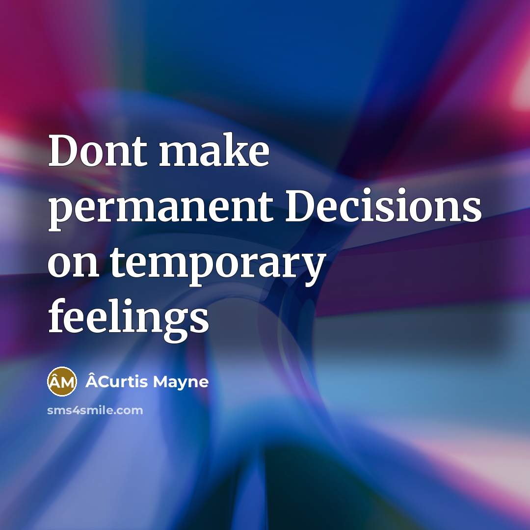“Dont make permanent Decisions on temporary feelings” quote by ÂCurtis Mayne
