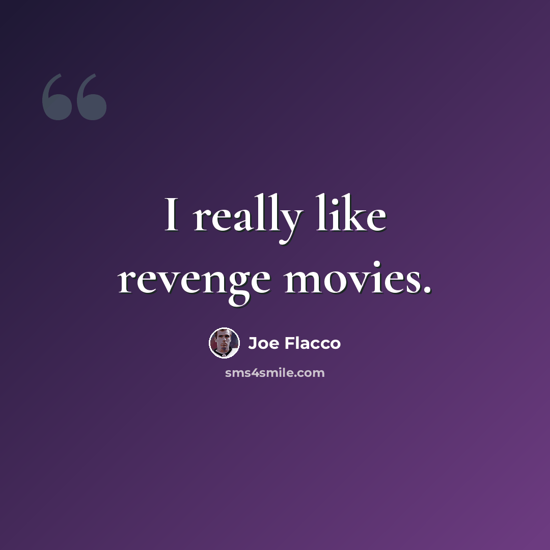 “I really like revenge movies.” quote by Joe Flacco