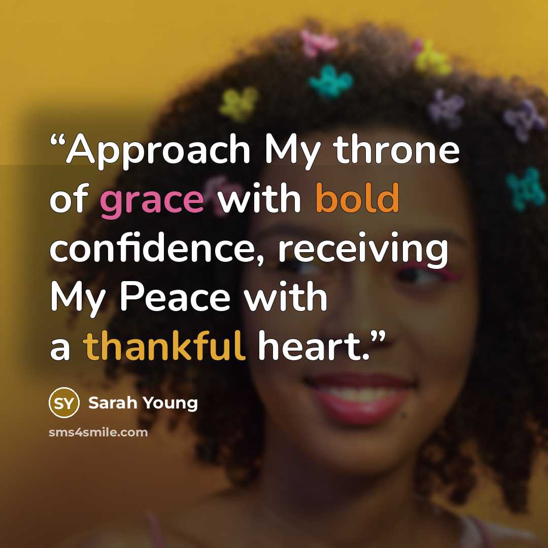 “Approach My throne of grace with bold confidence, receiving My Peace with a thankful heart.” quote by Sarah Young
