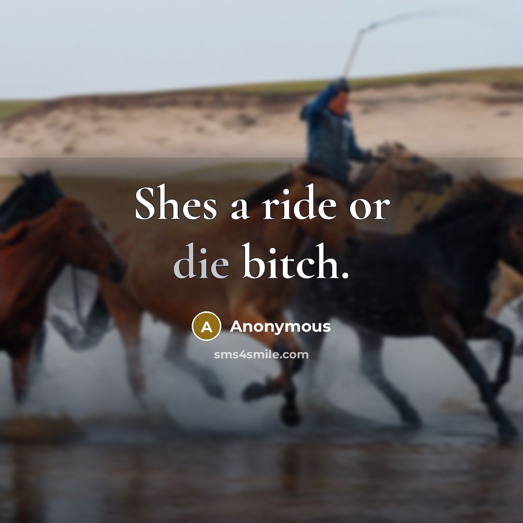 “Shes a ride or die bitch.” quote by Anonymous