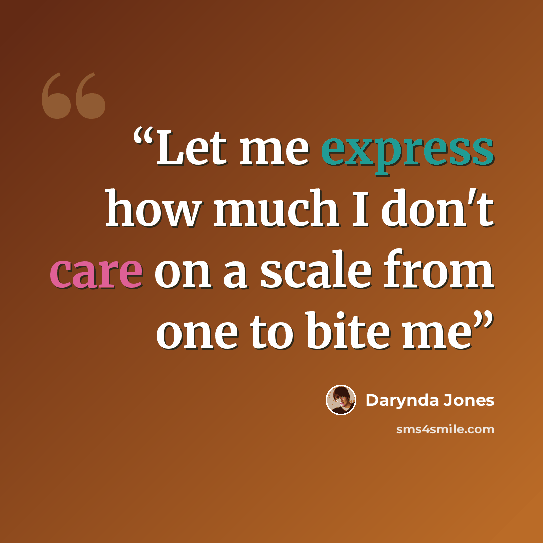 “Let me express how much I don't care on a scale from one to bite me” quote by Darynda Jones