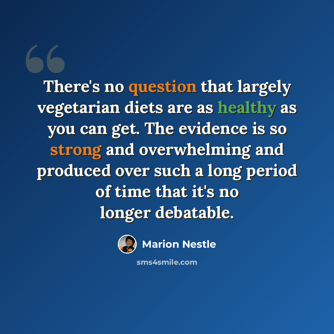 “There's no question that largely vegetarian diets are as healthy as you can get. The evidence is so strong and overwhelming and produced over such a long period of time that it's no longer debatable.” quote by Marion Nestle
