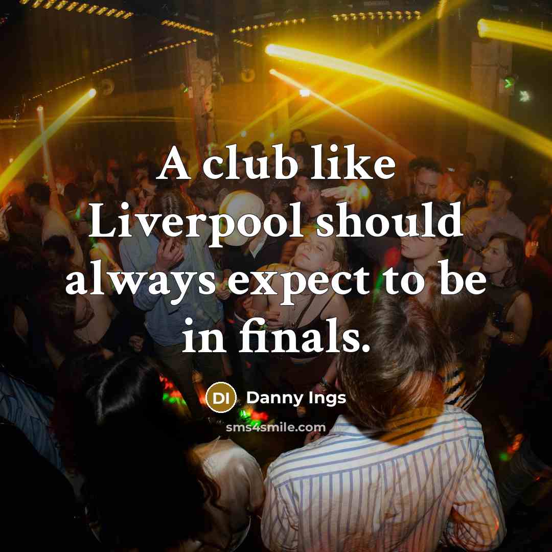 “A club like Liverpool should always expect to be in finals.” quote by Danny Ings