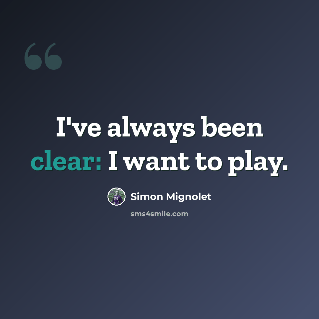 “I've always been clear: I want to play.” quote by Simon Mignolet