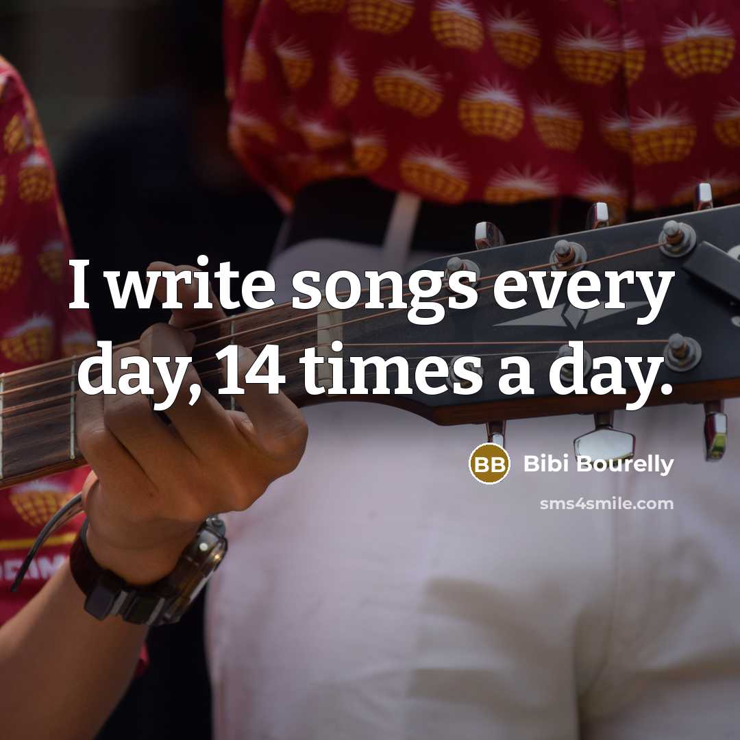 “I write songs every day, 14 times a day.” quote by Bibi Bourelly