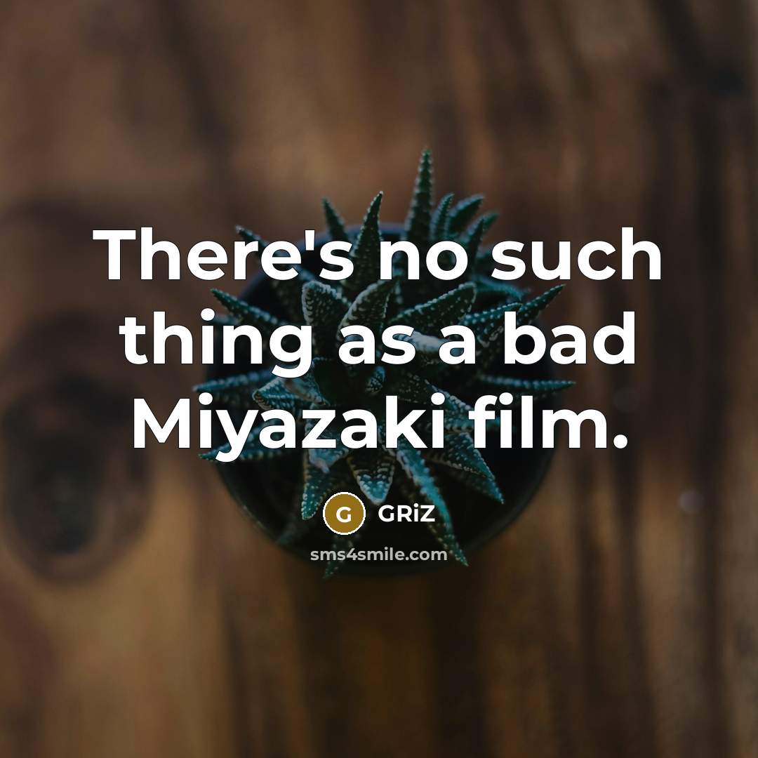 “There's no such thing as a bad Miyazaki film.” quote by GRiZ