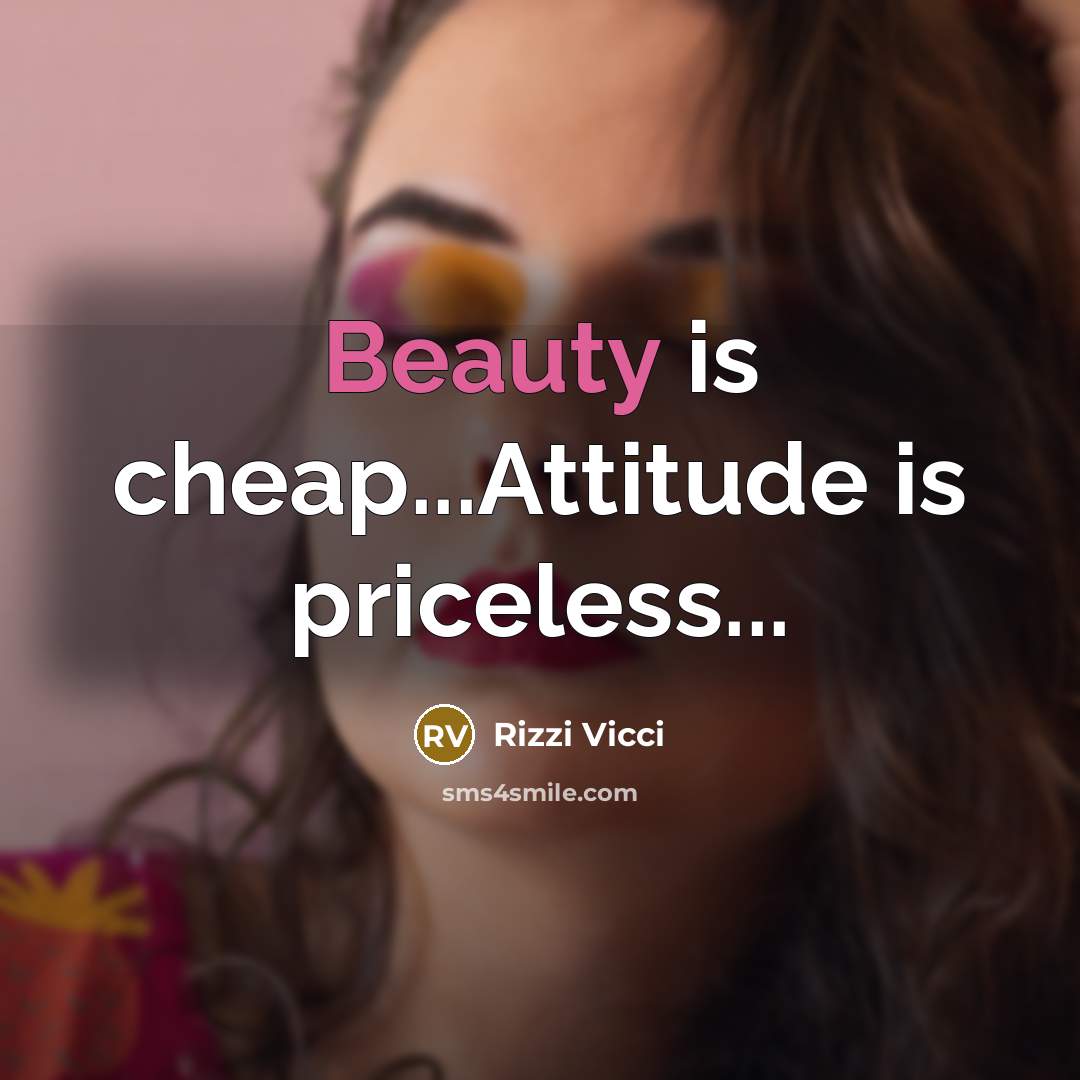 “Beauty is cheap...Attitude is priceless...” quote by Rizzi Vicci