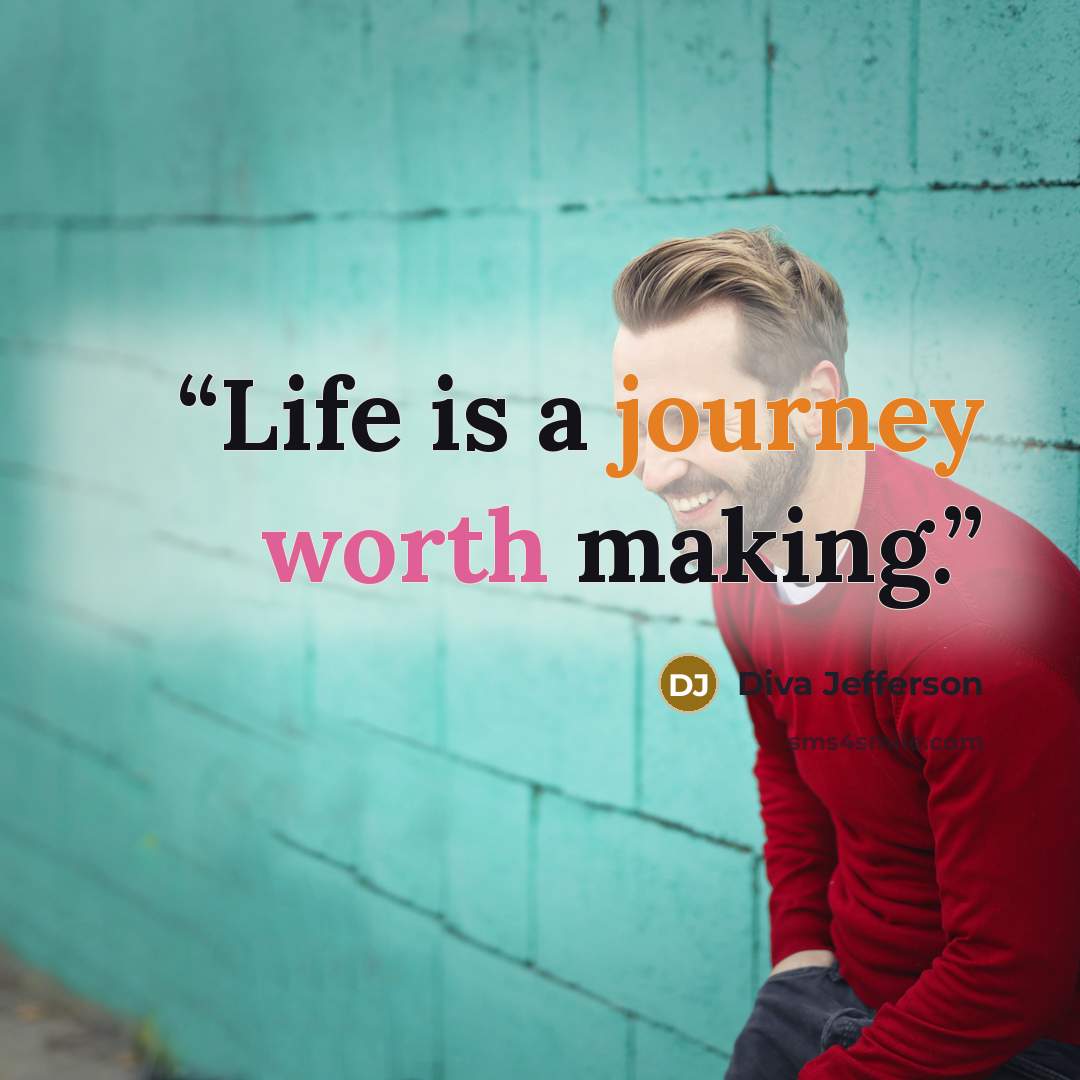 “Life is a journey worth making.” quote by Diva Jefferson