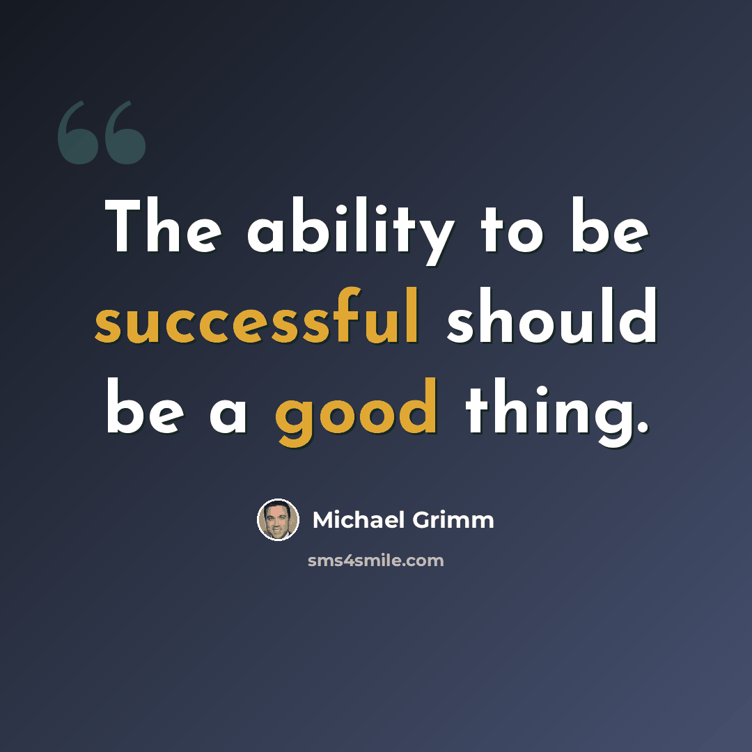 “The ability to be successful should be a good thing.” quote by Michael Grimm