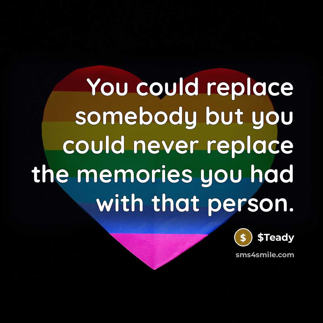 “You could replace somebody but you could never replace the memories you had with that person.” quote by $Teady