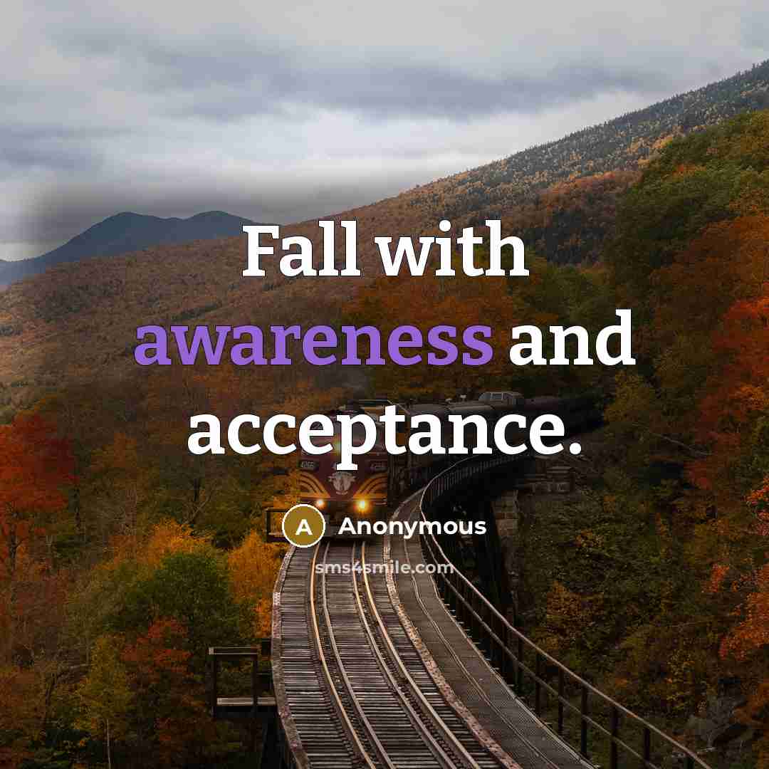 “Fall with awareness and acceptance.” quote by Anonymous