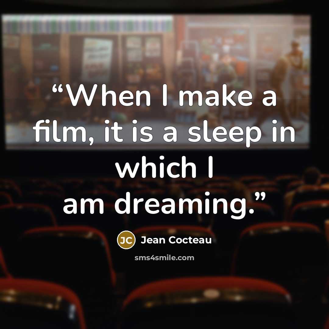 “When I make a film, it is a sleep in which I am dreaming.” quote by Jean Cocteau