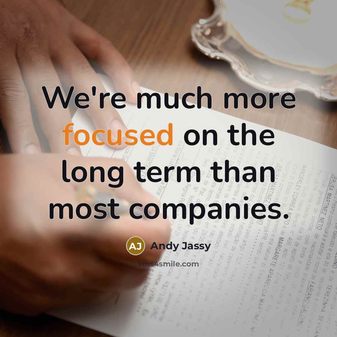 “We're much more focused on the long term than most companies.” quote by Andy Jassy