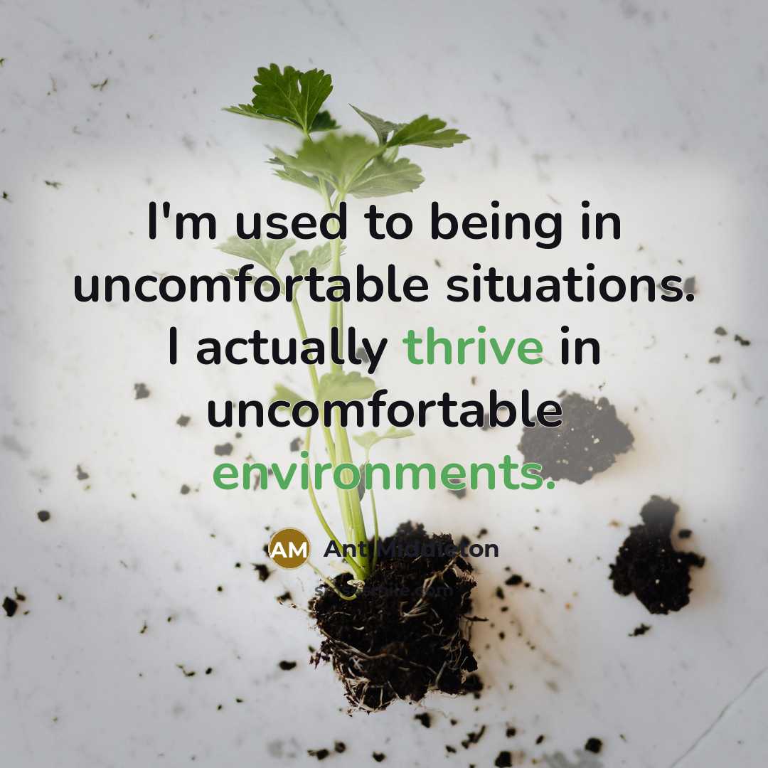 “I'm used to being in uncomfortable situations. I actually thrive in uncomfortable environments.” quote by Ant Middleton