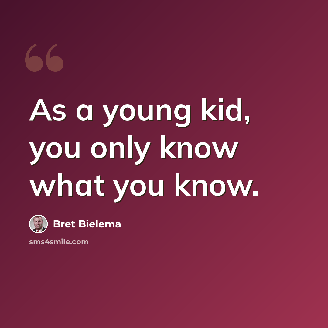 “As a young kid, you only know what you know.” quote by Bret Bielema