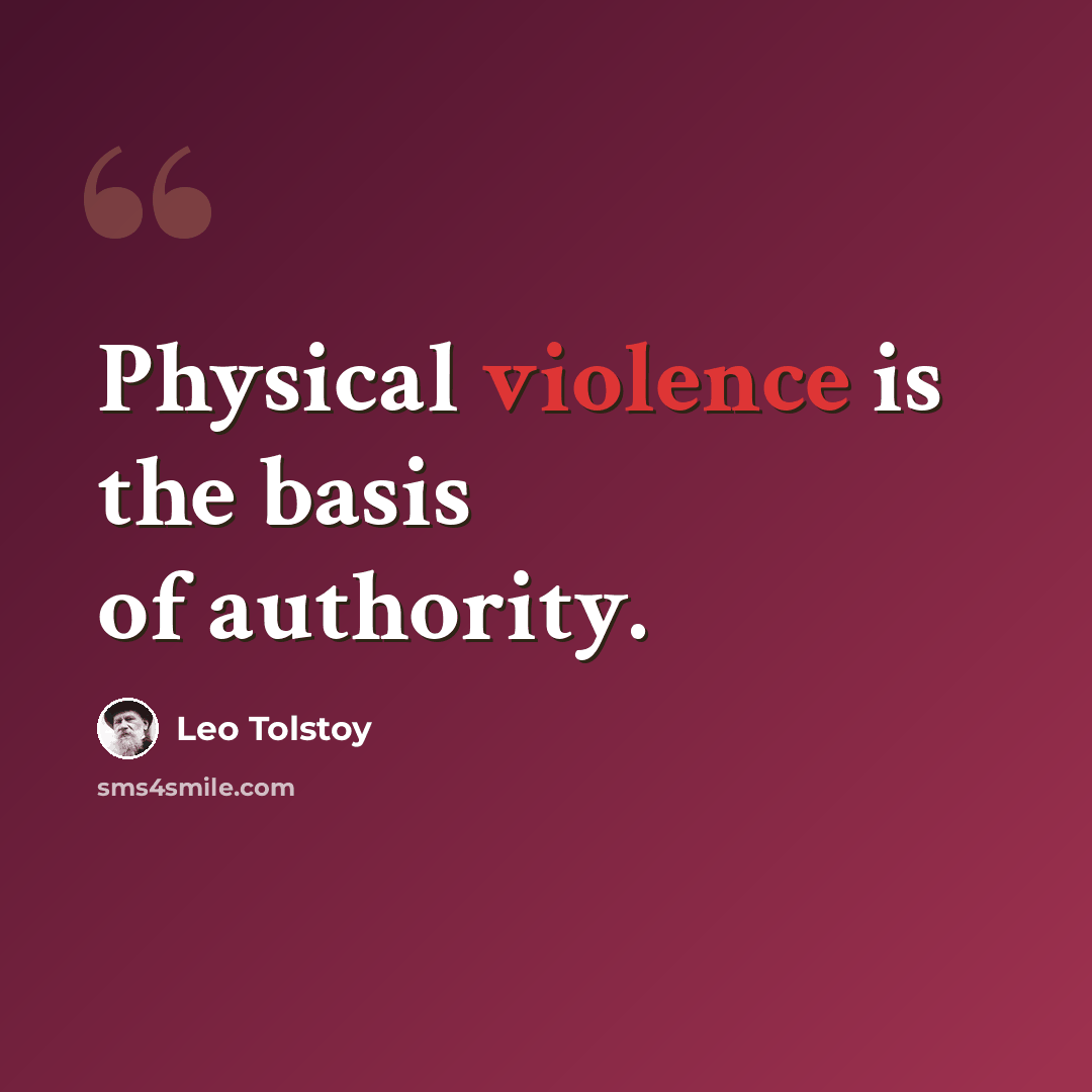 “Physical violence is the basis of authority.” quote by Leo Tolstoy