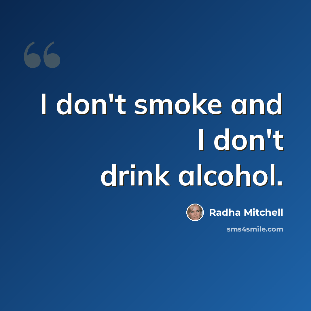 “I don't smoke and I don't drink alcohol.” quote by Radha Mitchell