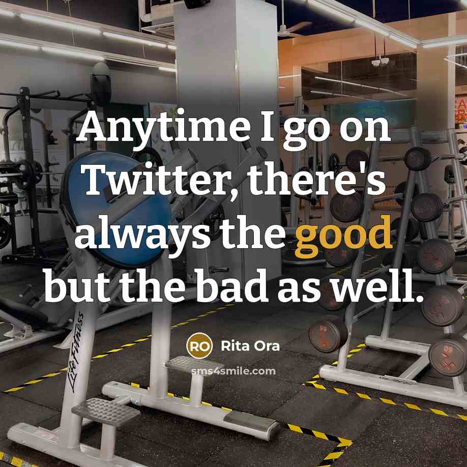 “Anytime I go on Twitter, there's always the good but the bad as well.” quote by Rita Ora