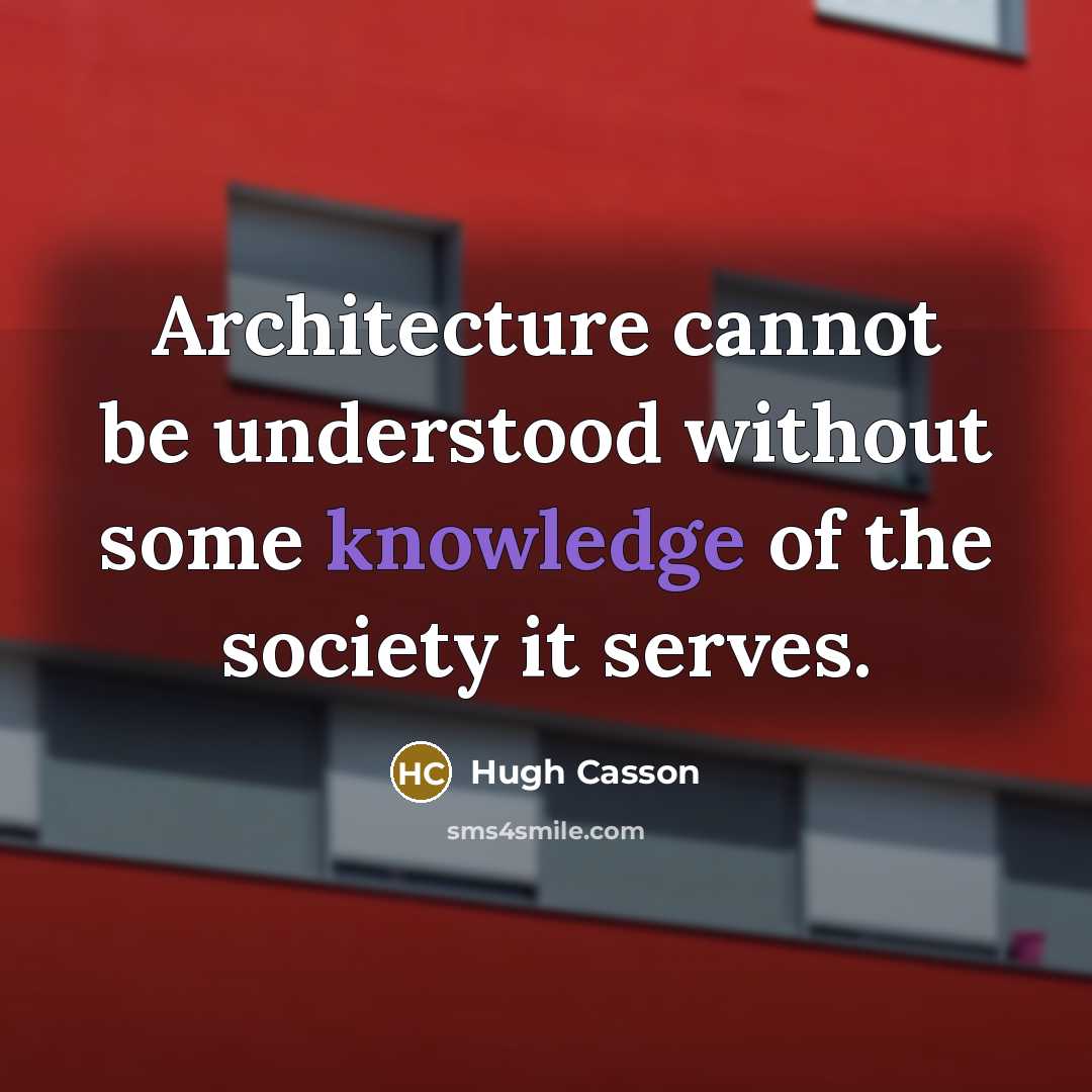 “Architecture cannot be understood without some knowledge of the society it serves.” quote by Hugh Casson