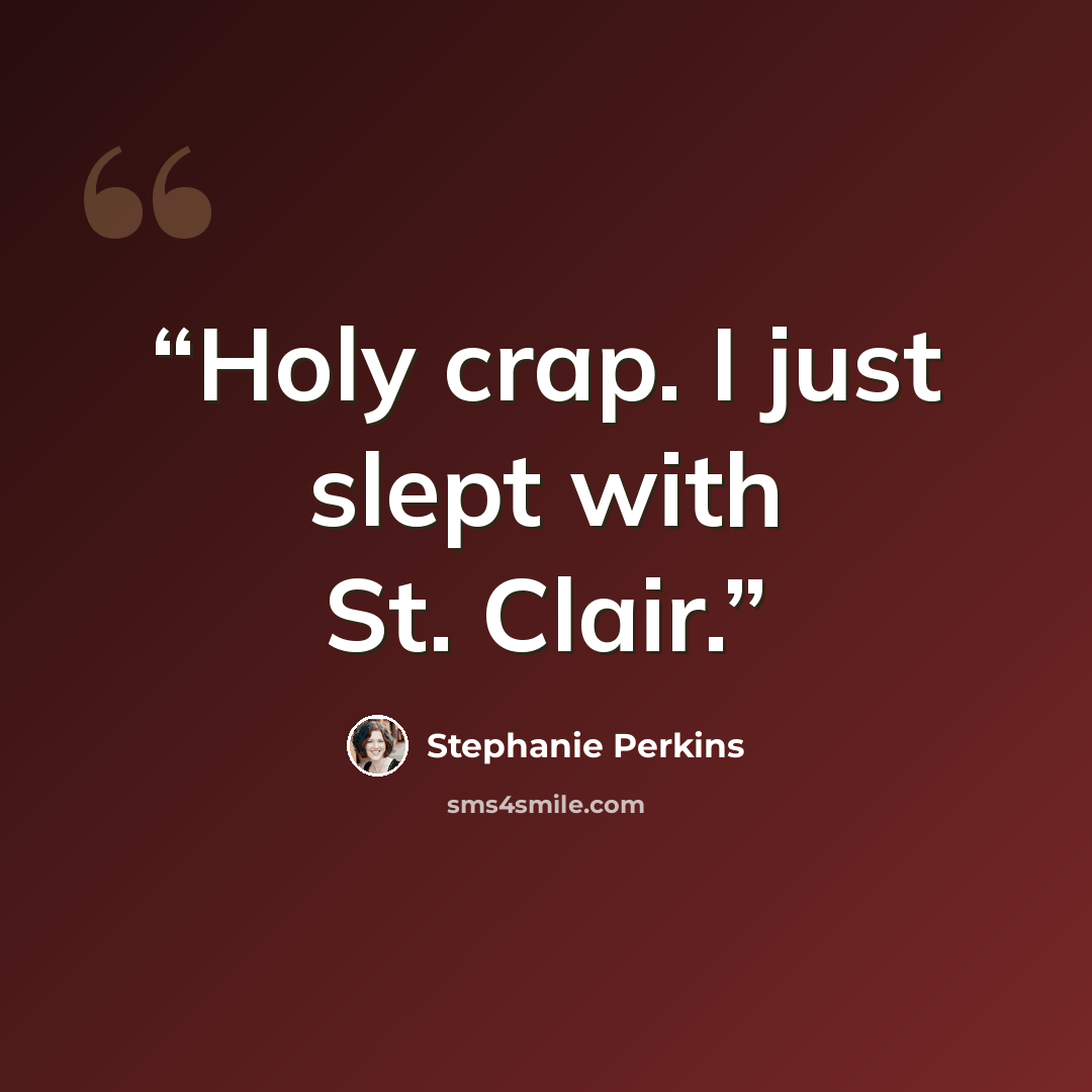 “Holy crap. I just slept with St. Clair.” quote by Stephanie Perkins