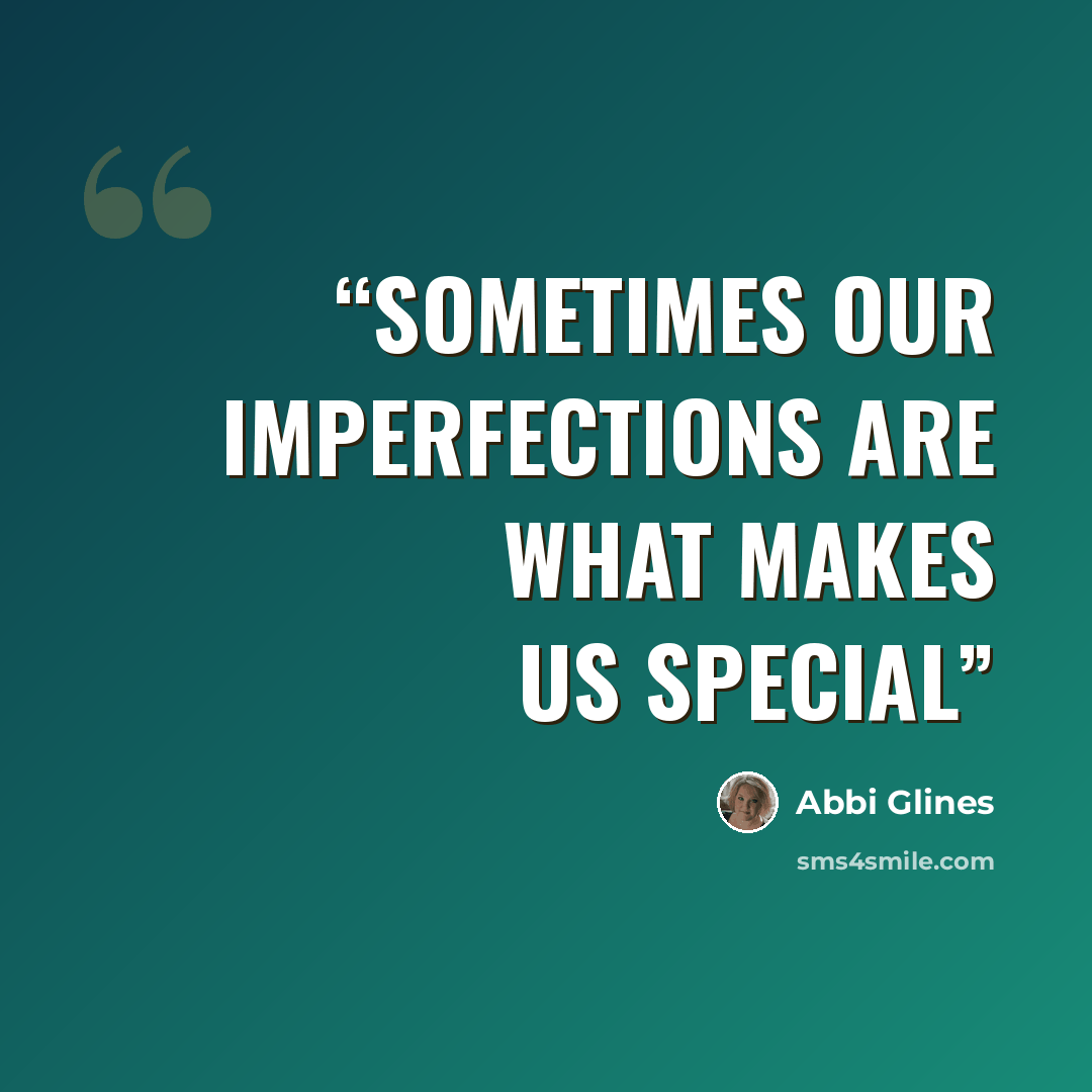 “Sometimes our imperfections are what makes us special” quote by Abbi Glines