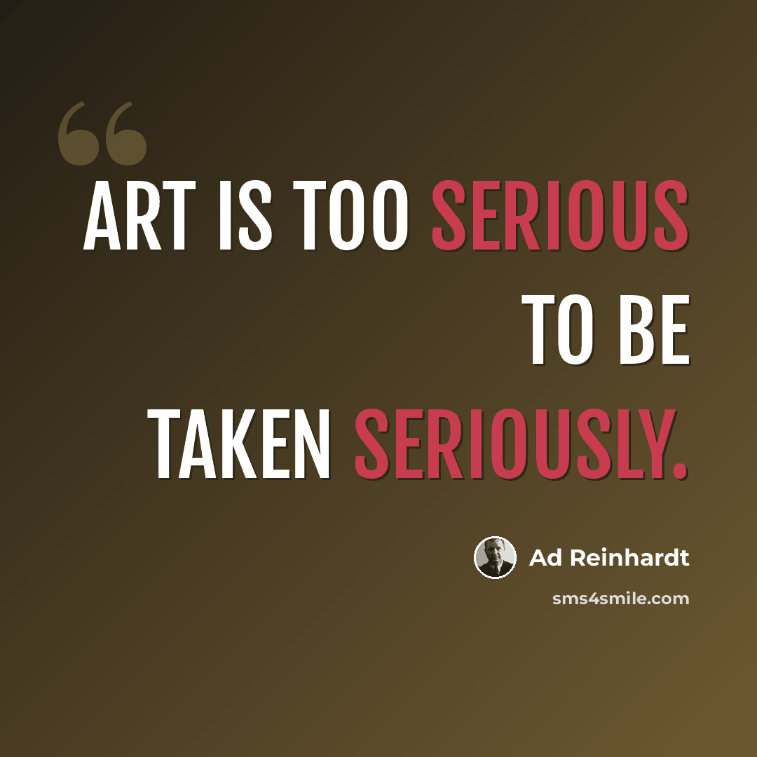 “Art is too serious to be taken seriously.” quote by Ad Reinhardt