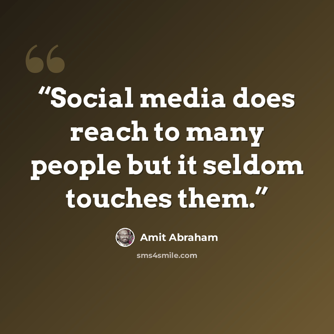 “Social media does reach to many people but it seldom touches them.” quote by Amit Abraham