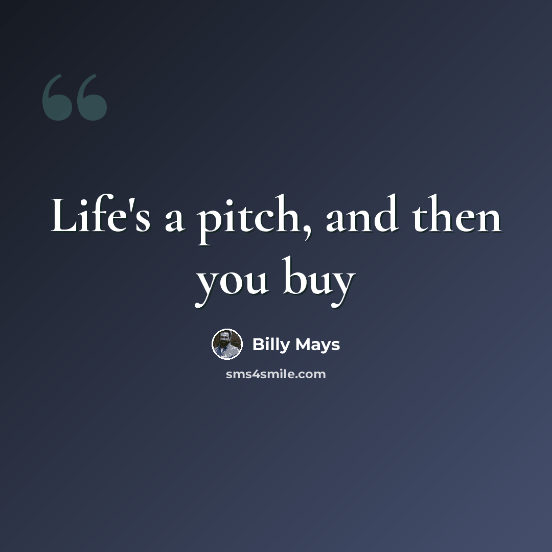 “Life's a pitch, and then you buy” quote by Billy Mays