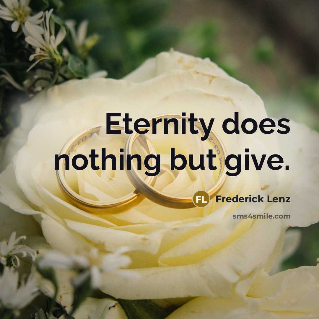 “Eternity does nothing but give.” quote by Frederick Lenz