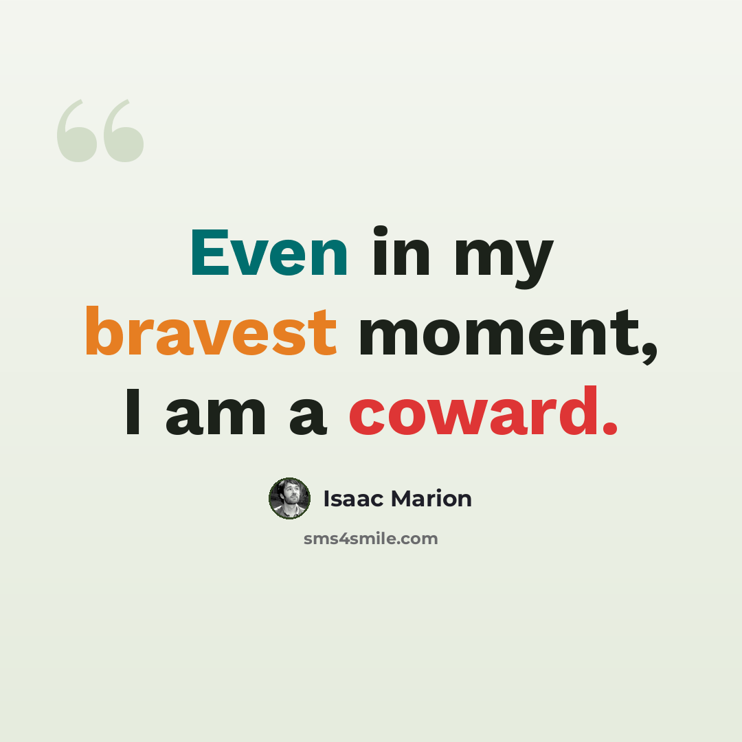“Even in my bravest moment, I am a coward.” quote by Isaac Marion