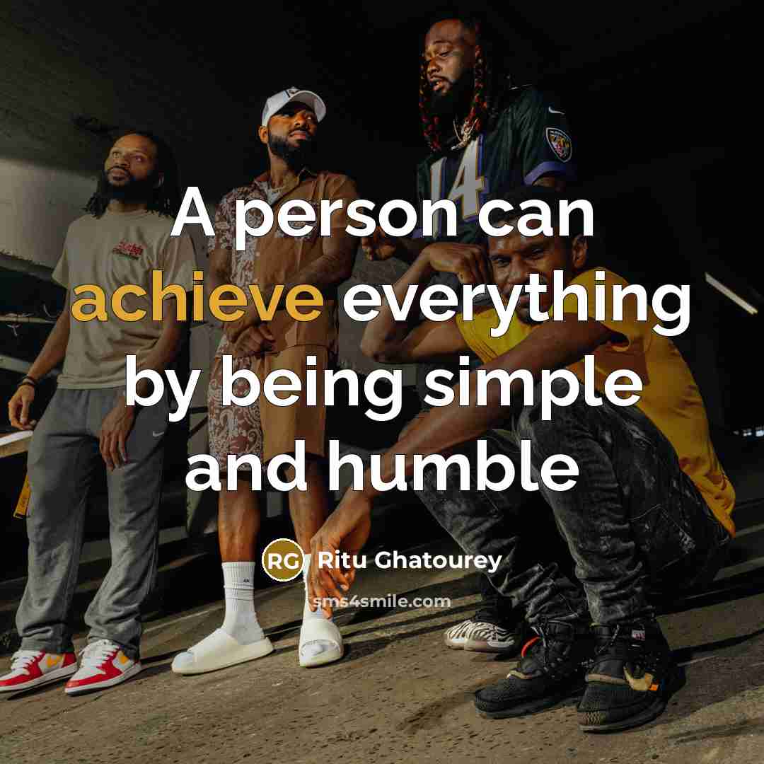 “A person can achieve everything by being simple and humble” quote by Ritu Ghatourey