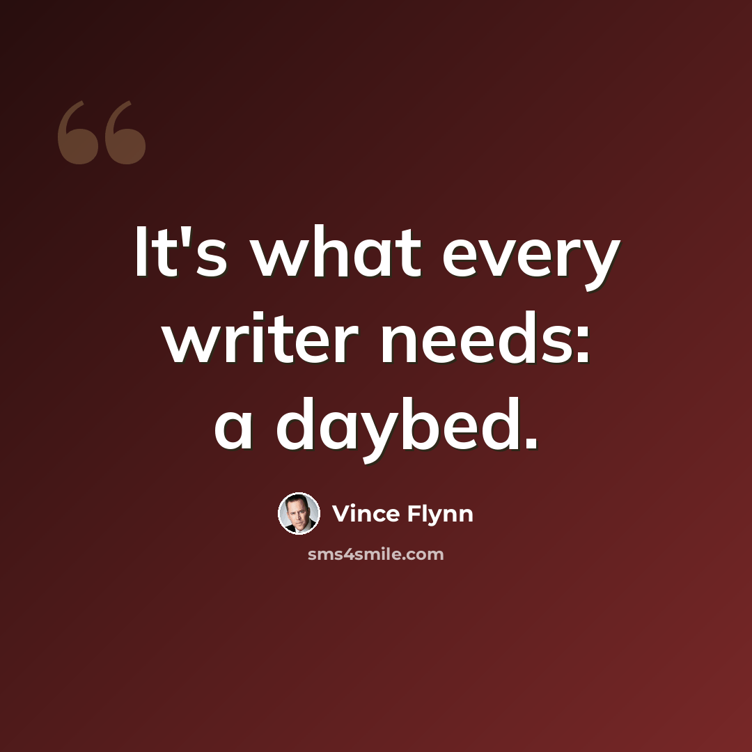 “It's what every writer needs: a daybed.” quote by Vince Flynn