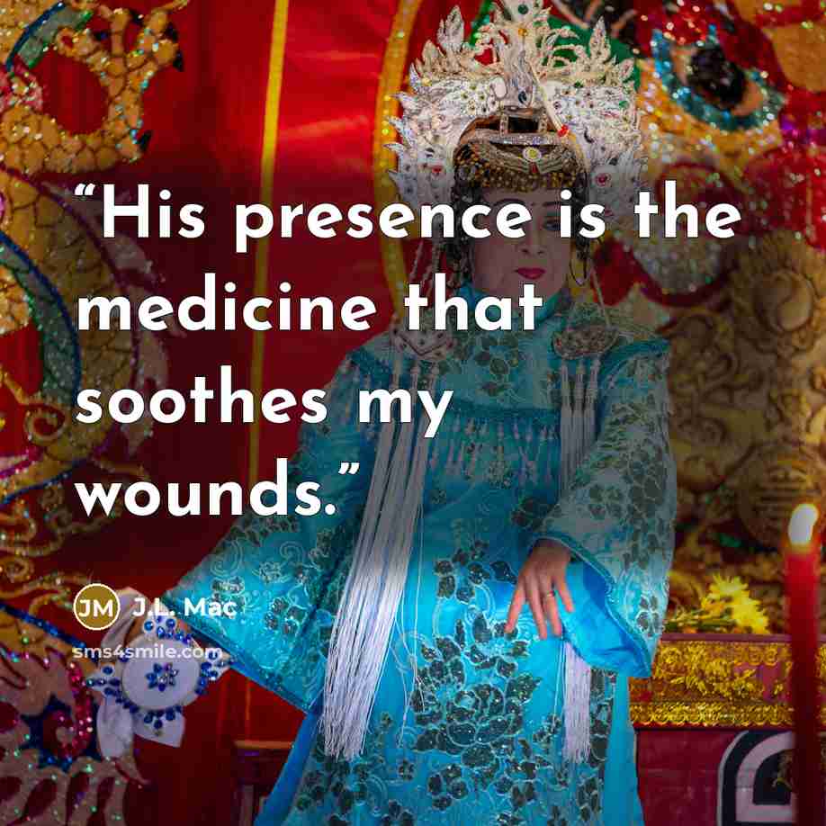 “His presence is the medicine that soothes my wounds.” quote by J.L. Mac