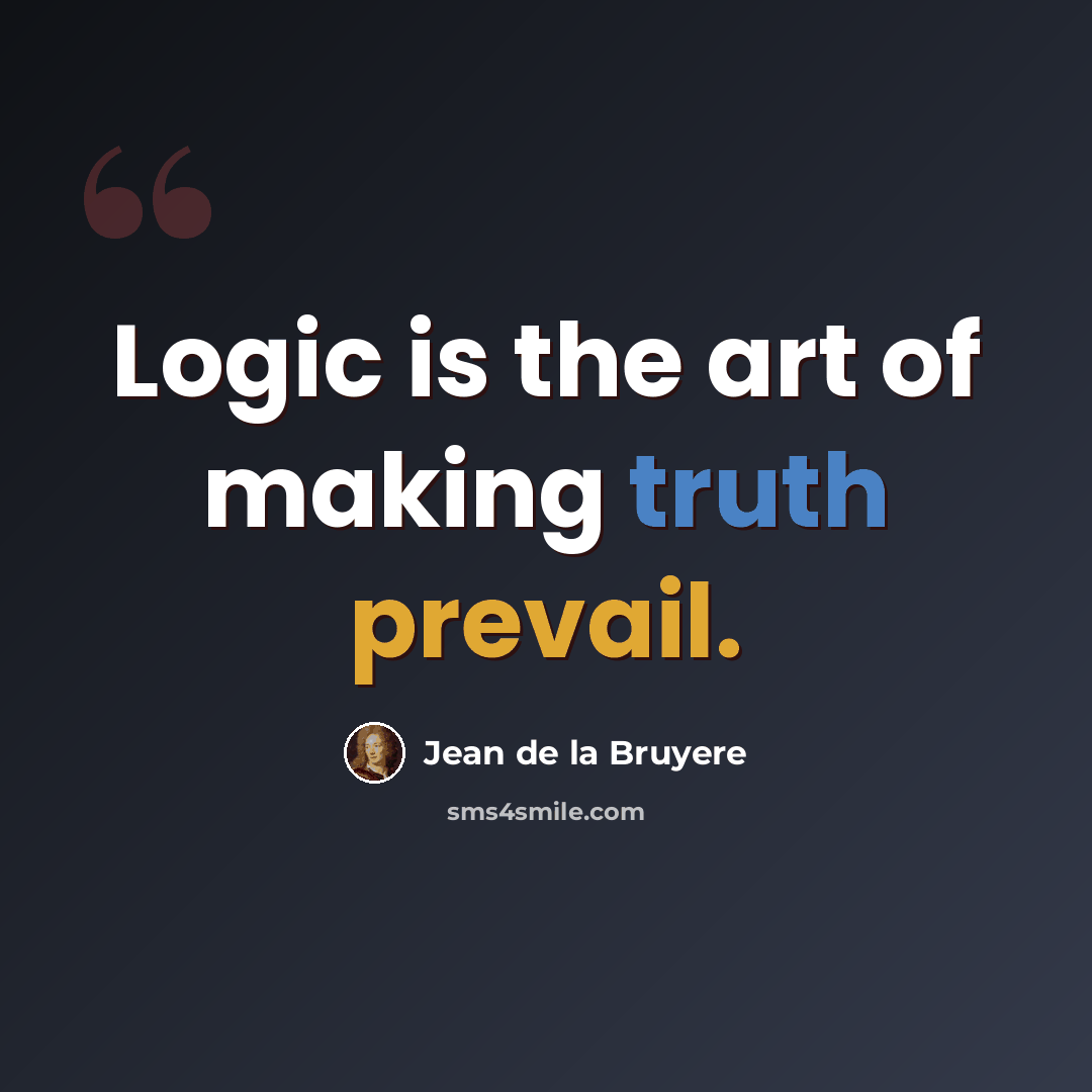 “Logic is the art of making truth prevail.” quote by Jean de la Bruyere