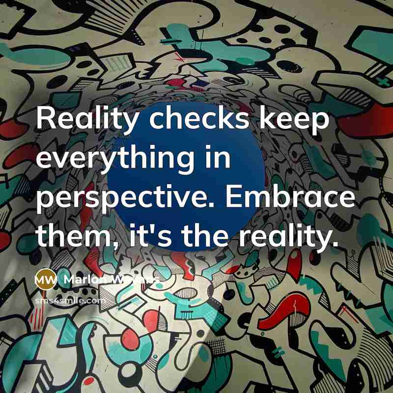 “Reality checks keep everything in perspective. Embrace them, it's the reality.” quote by Marlon Wayans