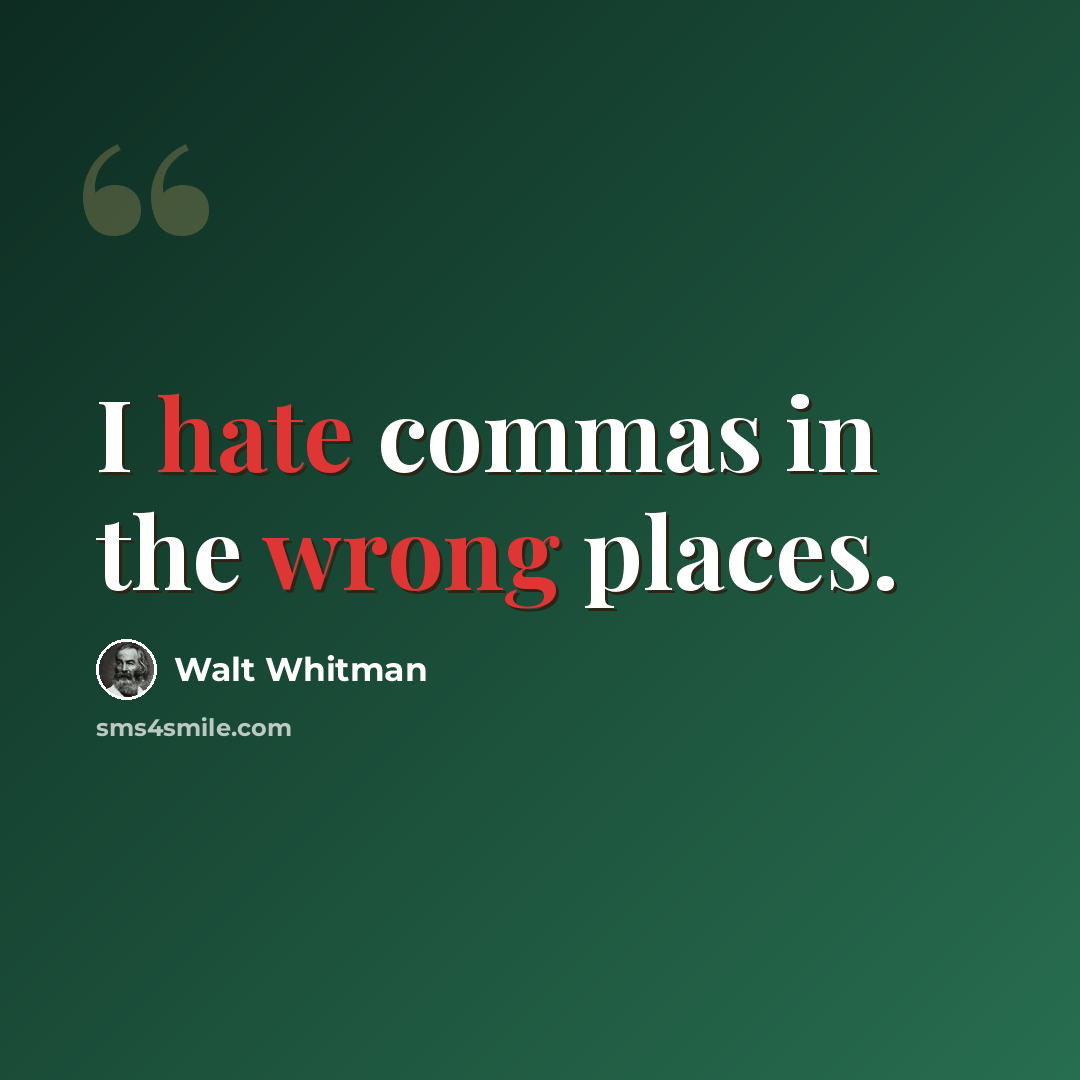 “I hate commas in the wrong places.” quote by Walt Whitman