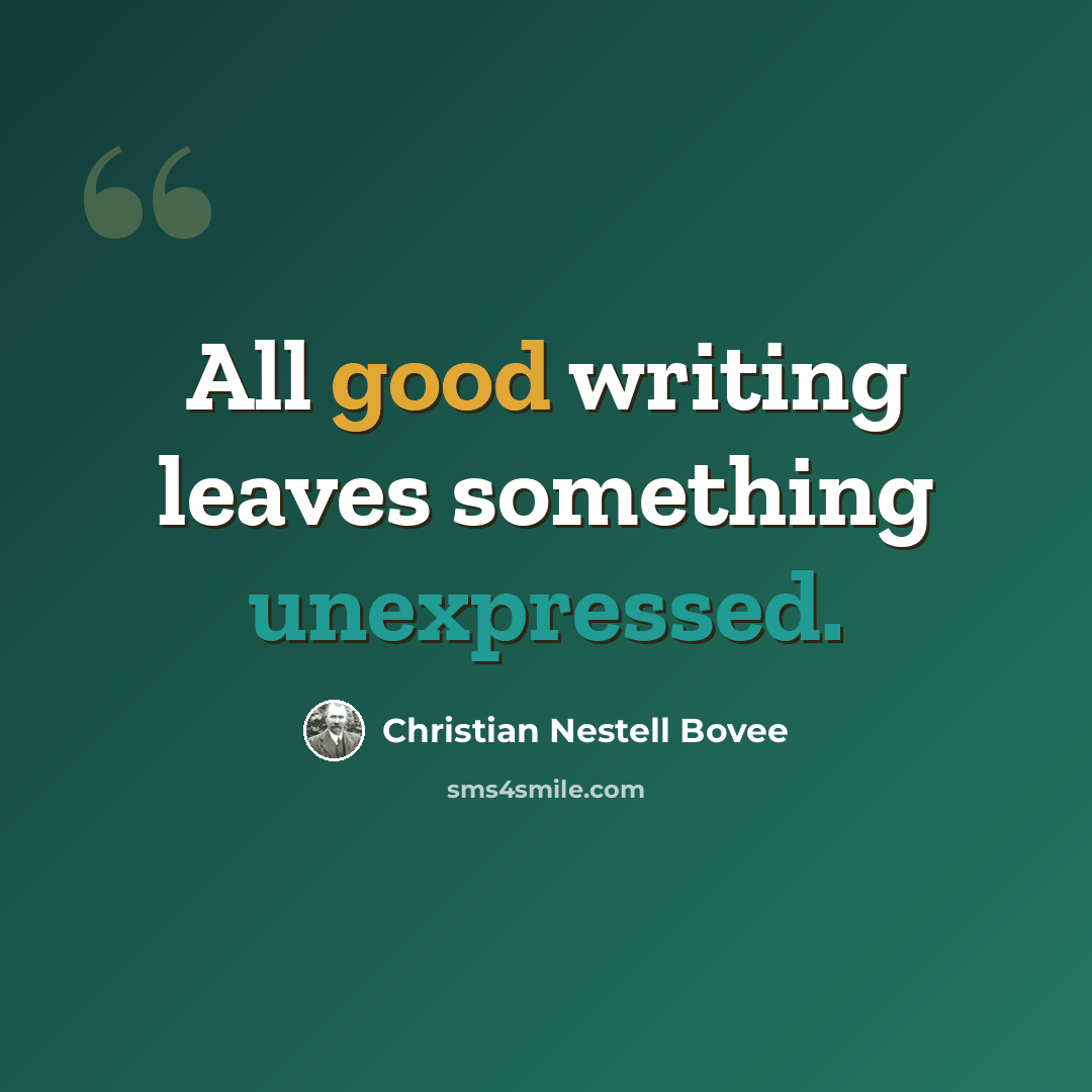 “All good writing leaves something unexpressed.” quote by Christian Nestell Bovee
