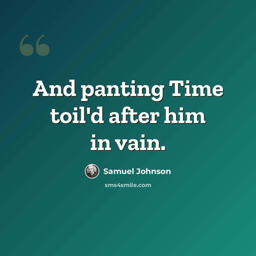 “And panting Time toil'd after him in vain.” quote by Samuel Johnson