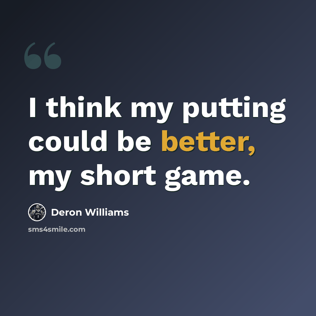 “I think my putting could be better, my short game.” quote by Deron Williams