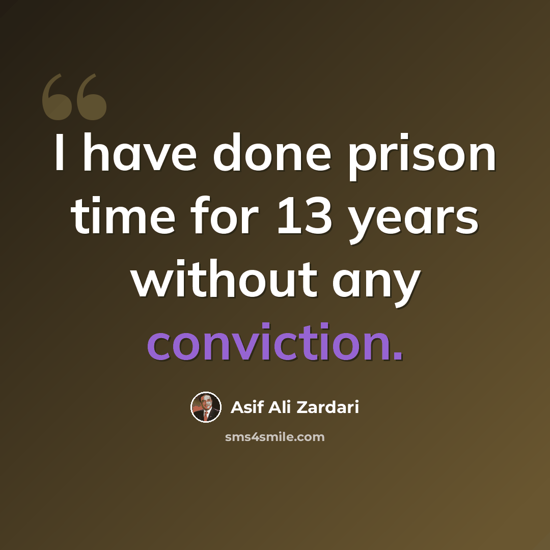 “I have done prison time for 13 years without any conviction.” quote by Asif Ali Zardari